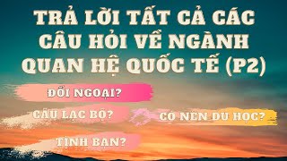 Q&A VỀ NGÀNH QUAN HỆ QUỐC TẾ (P2) | Q&A 2 | YOU ASK - I ANSWER