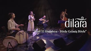 Dilara - Bint El Shalabiya & Böyle Gelmiş Böyle Geçer Dünya