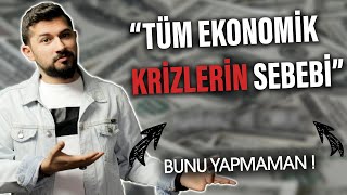 Tüm Ekonomik Krizlerin Sebebi Bunu Yapmaman!