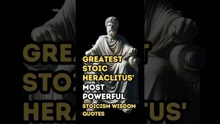 Greatest Stoic HERACLITUS' Most Powerful Stoicism WISDOM QUOTES | #quotes #wisdom #heraclitus