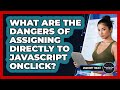 What Are The Dangers Of Assigning Directly To JavaScript Onclick? - JavaScript Toolkit