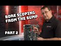 Bore Scoping from the Sump - Part 2 | Porsche 996, 997, 986, 987