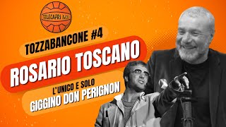 TOZZABANCONE #4 - Rosario Toscano: l'unico e solo Giggino Don Perignon