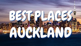 BEST PLACES TO VISIT IN AUCKLAND, NEW ZEALAND