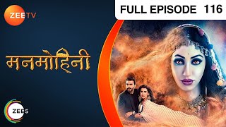 Manmohini - Hindi Tv Serial - Full Epi - 116 - Reyhna Malhotra, Giaa Manek, Garima Singh Zee TV