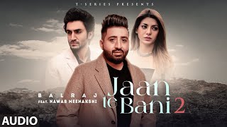 Full Song: Jaan Tay Bani 2 Audio | Balraj | New Punjabi Song 2022 | T-Series