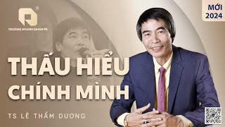 THẤU HIỂU MÌNH | TS LÊ THẨM DƯƠNG MỚI NHẤT NĂM 2024