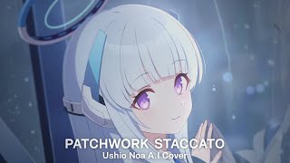 Patchwork Staccato - Ushio Noa A.I Cover