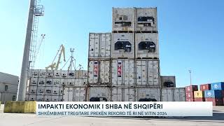 Impakti ekonomik i SHBA në Shqipëri/Shkëmbimet tregtare prekën rekord të ri në vitin 2024