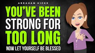 You’ve Been Strong for Too Long — Now Let Yourself Be Blessed ✅ Abraham Hicks 2026
