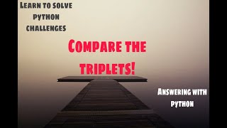 Compare the Triplets! | Solving Python Problems | Challenge#1 | Answering with Python
