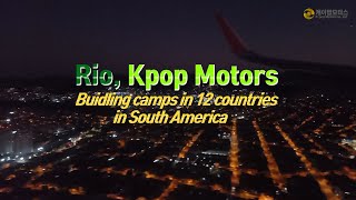 제3편 Rio, Kpop Motors Buidling camps in 12 countries in South America