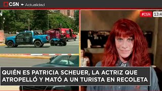 Quién es PATRICIA SCHEUER, la ACTRIZ que ATROPELLÓ y MATÓ a un TURISTA en RECOLETA