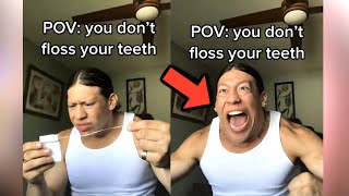 POV: You Don’t Floss Your Teeth