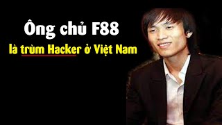 Thân thế cực khủng của người đứng sau F88