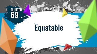 FLUTTER 69. Equatable