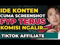 IDE KONTEN VIDEO TIKTOK AFFILIATE CUMA MODAL SCREENSHOT BISA FYP TERUS DAN BANYAK KOMISI ‼️