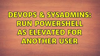 DevOps & SysAdmins: Run PowerShell as elevated for another user