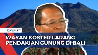 Gubernur I Wayan Koster Larang Wisatawan Lokal dan Asing Mendaki Gunung di Bali!