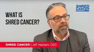 What is SHRED CANCER?