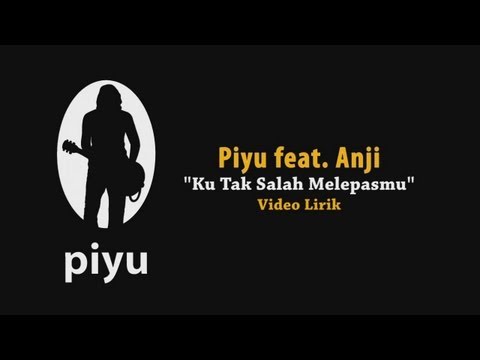 Piyu Ku Tak Salah Melepasmu ( Anji)