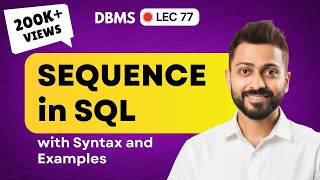 Lec-77: SEQUENCE in SQL with Syntax & Examples