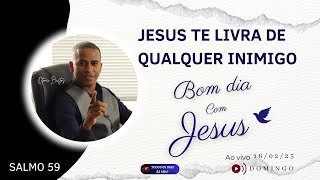 JESUS TE LIVRA DE QUALQUER INIMIGO | BOM DIA COM JESUS | SALMO 59 | Otonei Bastos!