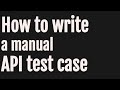 How to write a manual API test case