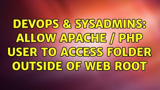 DevOps & SysAdmins: Allow apache / php user to access folder outside of web root (2 Solutions!!)