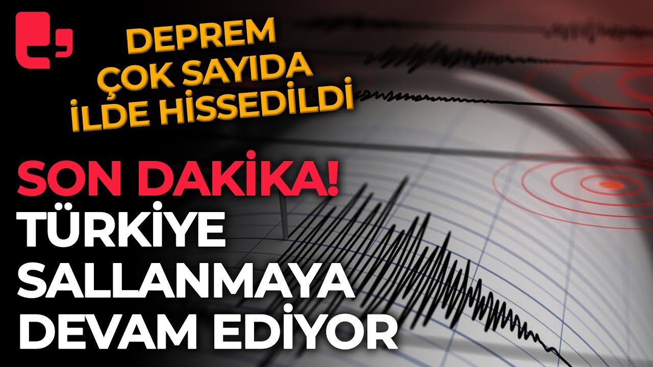 SON DAKİKA! Türkiye Sallanmaya Devam Ediyor: Deprem çok Sayıda Ilde ...