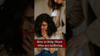 How to Help Those Who are Suffering