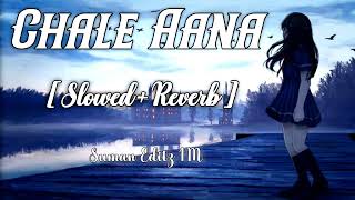 Chale Aana [ Slowed+Reverb ]  - Armaan M, Amaal M | Bollywood Lofi Song | Lofi | 🎧Use Headphones 🎧