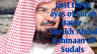Last three ayas of Surah Hashr - Sheikh Abdul Rahmaan Al Sudais.
