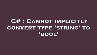 C# : Cannot implicitly convert type 'string' to 'bool'