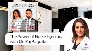 The Power of Nurse Injectors with Dr. Raj Acquilla