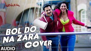 Bol Do Na Zara Cover Song - FULL HD