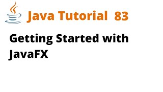 Java Tutorial 83 - Getting Started with JavaFX