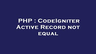 PHP : CodeIgniter Active Record not equal