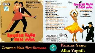 Kumar Sanu Hits / Deewana Main Tera Deewana / English Babu Desi Mem-1996 / Kumar Sanu & Alka Yagnik