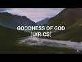 GOODNESS OF GOD (LYRICS)