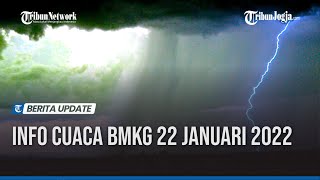 INFO CUACA BMKG 22 JANUARI 2022: WASPADA HUJAN LEBAT