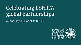 Celebrating LSHTM Global Partnerships
