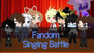 Fandom Singing Battle《Sorry it took me so long to post》(plz read desc.)