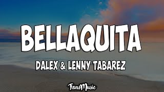 Bellaquita (Letra) - Dalex, Lenny Tavárez