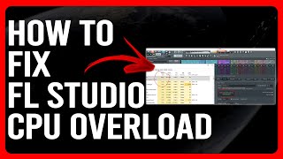 How To Fix FL Studio CPU Overload (Troubleshoot The Problem With This Easy Tutorial)