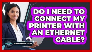 Do I Need To Connect My Printer With An Ethernet Cable