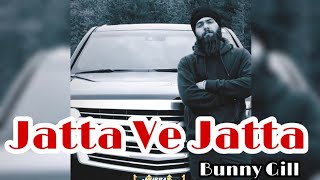 Jatta Ve Jatta - (Official Video) Bunny Gill | New Punjabi Song 2020 | Romantic Song | Intense