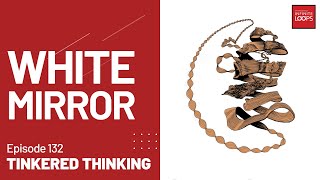 Ep.132 — White Mirror  w/ Tinkered Thinking
