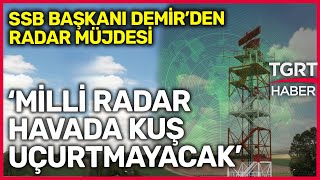 SSB Başkanı İsmail Demir'den Milli Radar Müjdesi! Hava Trafiği Artık Millileşiyor  - TGRT Haber