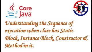 Sequence of execution when class has Static Block, Instance Block, Constructor & Method